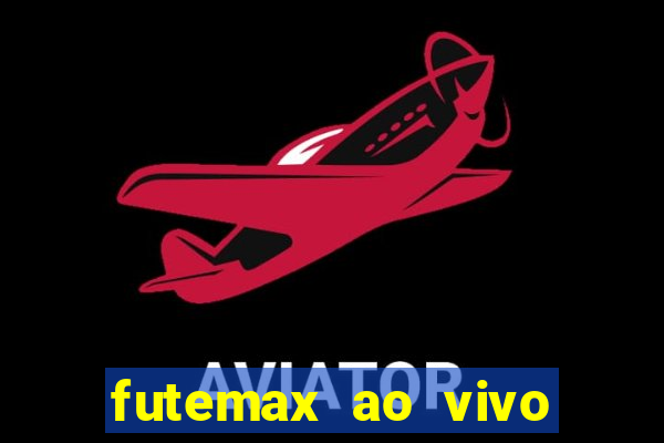 futemax ao vivo futebol ao vivo hoje